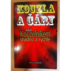 Mary Fischerová - Kouzla a čáry aneb Kouzelníkem snadno a rychle